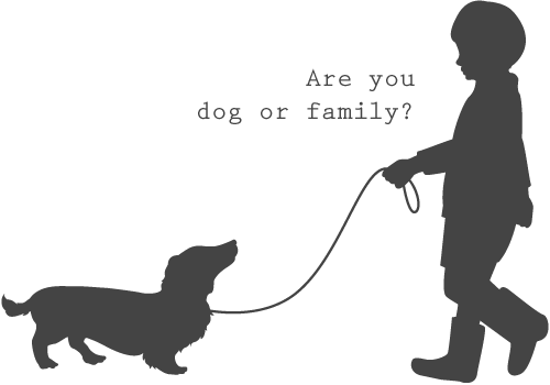 Are you dog or family?